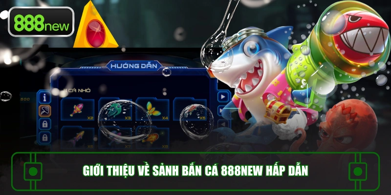 Giới thiệu về sảnh bắn cá 888NEW hấp dẫn