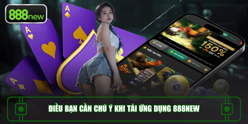 Điều bạn cần chú ý khi tải ứng dụng 888NEW