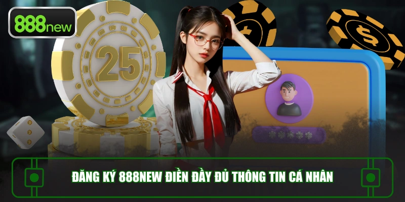 Đăng ký 888NEW điền đầy đủ thông tin cá nhân