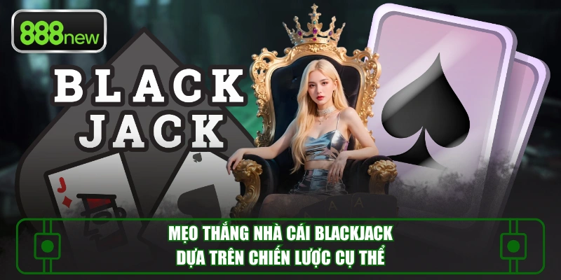Mẹo Thắng Nhà Cái Blackjack