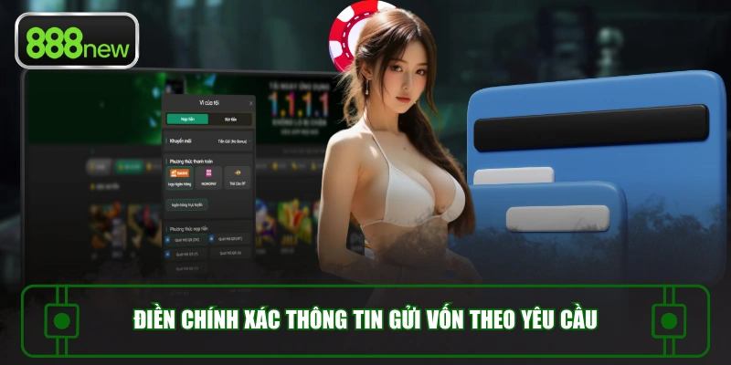 Điền chính xác thông tin gửi vốn theo yêu cầu