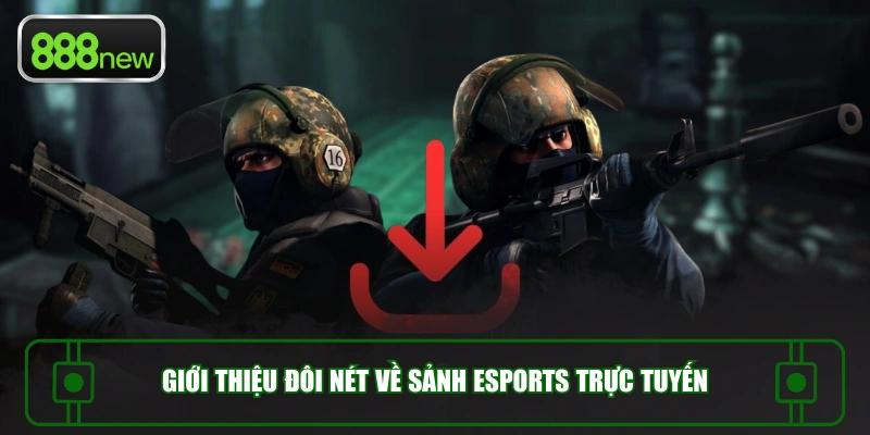 Giới thiệu đôi nét về sảnh Esports trực tuyến