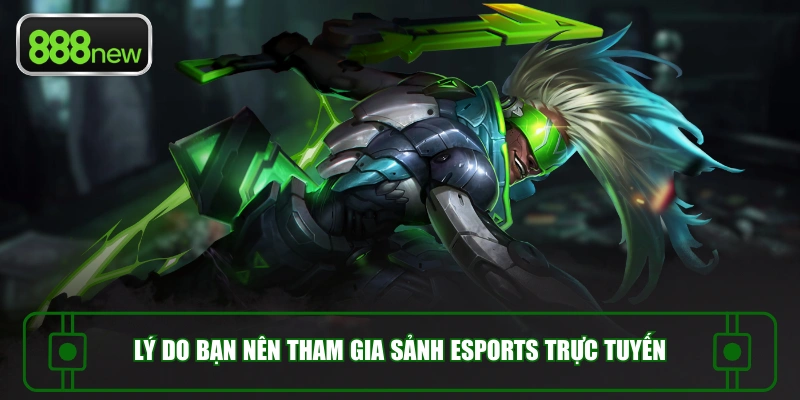 Lý do bạn nên tham gia sảnh Esports trực tuyến