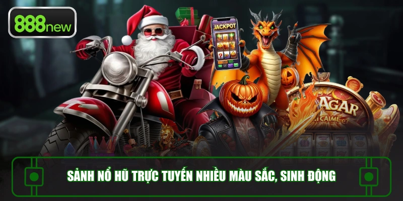 Sảnh nổ hũ trực tuyến nhiều màu sắc, sinh động
